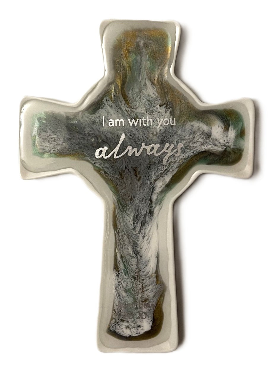 I am always with you  Matthew 28:20 - Resin Ceramic Cross
